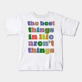 The Best Things In Life Aren't Things Kids T-Shirt